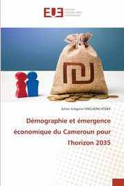 Dmographie et mergence conomique du Cameroun pour l'horizon 2035, ONGUENE ATEBA Julien Grgoire