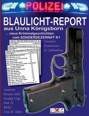 BLAULICHT-REPORT... neue Kriminalgeschichten vom SONDERDEZERNAT K1, Sltz Uwe H.