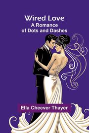 Wired Love, Thayer Ella Cheever