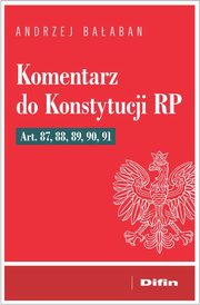 Komentarz do Konstytucji RP Art. 87, 88, 89, 90, 91, Baaban Andrzej