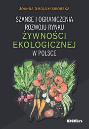Szanse i ograniczenia rozwoju rynku ywnoci ekologicznej w Polsce, Smoluk-Sikorska Joanna