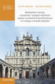 ksiazka tytu: Mediolaskie instrukcje o budynkach i sprztach kocielnych wydane na polecenie Karola Boromeusza i ich recepcja w Kociele katolickim autor: Krasny Piotr, Kurzej Micha