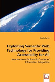 Exploiting Semantic Web Technology for Providing Accessibility for All, Karim Shuaib