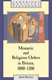 Monastic and Religious Orders in Britain, 1000 1300, Burton Janet