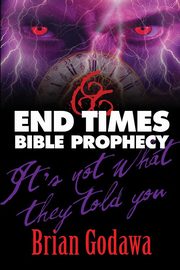 End Times Bible Prophecy, Godawa Brian