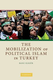 The Mobilization of Political Islam in Turkey, Eligr Banu