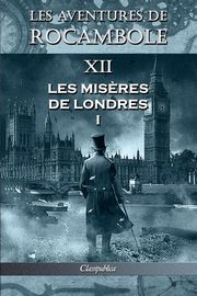Les aventures de Rocambole XII, Ponson du Terrail Pierre Alexis