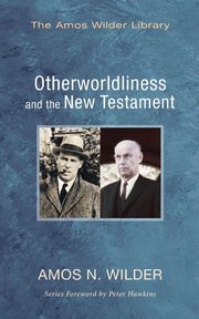 Otherworldliness and the New Testament, Wilder Amos N.