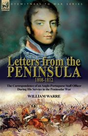 Letters from the Peninsula 1808-1812, Warre William