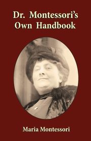 Dr. Montessori's Own Handbook, Montessori Maria