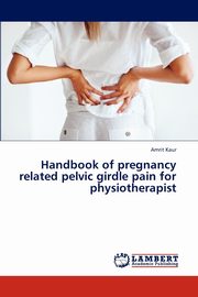 Handbook of Pregnancy Related Pelvic Girdle Pain for Physiotherapist, Kaur Amrit