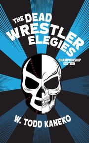 The Dead Wrestler Elegies Championship Edition, Kaneko W. Todd