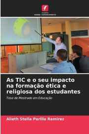 As TIC e o seu impacto na forma?o tica e religiosa dos estudantes, Perilla Ramrez Alieth Stella