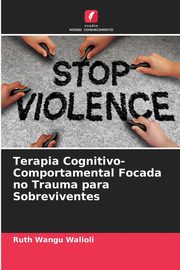Terapia Cognitivo-Comportamental Focada no Trauma para Sobreviventes, Wangu Walioli Ruth