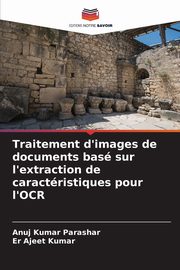 Traitement d'images de documents bas sur l'extraction de caractristiques pour l'OCR, Parashar Anuj Kumar