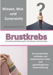 Brustkrebs Eine Herausforderung fr den Krper und die Seele, Schwede-Groot Gabriele