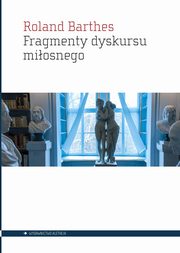 Fragmenty dyskursu miosnego, Barthes Roland