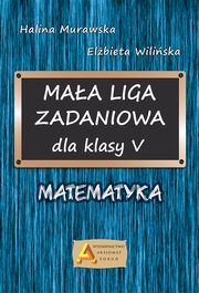 Maa liga zadaniowa dla klasy 5 Matematyka, Murawska Halina, Wiliska Elbieta