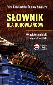 Sownik dla budowlacw polsko-angielski angielsko-polski, Kaczkowska Anna, Kasprzyk Tomasz