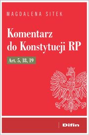 Komentarz do Konstytucji RP Art. 5, 18, 19, Sitek Magdalena