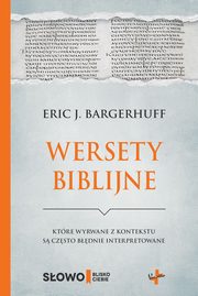 Wersety biblijne ktre wyrwane z kontekstu s czsto bdnie interpretowane, Bargerhuff Eric J.