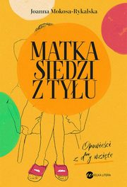 Matka siedzi z tyu, Mokosa-Rykalska Joanna