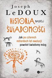 ksiazka tytu: Historia naszej wiadomoci autor: LeDoux Joseph