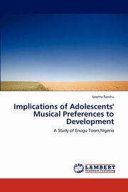 ksiazka tytu: Implications of Adolescents' Musical Preferences to Development autor: Forchu Ijeoma