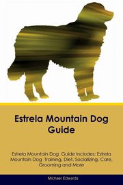 ksiazka tytu: Estrela Mountain Dog  Guide Estrela Mountain Dog  Guide Includes autor: Edwards Michael