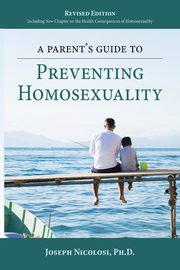 ksiazka tytu: A Parent's Guide to Preventing Homosexuality autor: Nicolosi Joseph