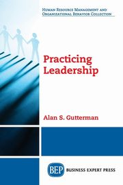 Practicing Leadership, Gutterman Alan S.