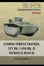TM 9-775 Landing Vehicle Tracked, LVT MK. I and MK. II Technical Manual, Department War