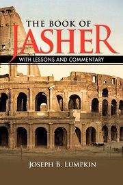 The Book of Jasher With Lessons and Commentary, Lumpkin Joseph B.