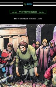 The Hunchback of Notre Dame (Translated by Isabel F. Hapgood), Hugo Victor