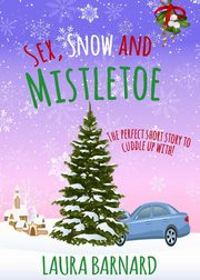 Sex, Snow & Mistletoe, Barnard Laura