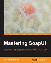 Mastering SoapUI, Nandan Pranai