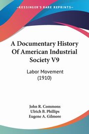 A Documentary History Of American Industrial Society V9, 
