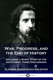 War, Progress, and the End of History, Solovyov Vladimir Sergeyevich