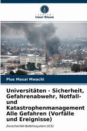 Universitten - Sicherheit, Gefahrenabwehr, Notfall- und Katastrophenmanagement Alle Gefahren (Vorflle und Ereignisse), Mwachi Pius Masai