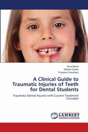 A Clinical Guide to Traumatic Injuries of Teeth for Dental Students, Bharti Tanvi