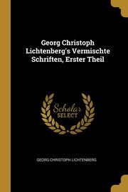 Georg Christoph Lichtenberg's Vermischte Schriften, Erster Theil, Lichtenberg Georg Christoph