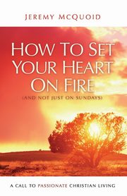 How to Set your Heart on Fire, McQuoid Jeremy
