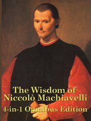 The Wisdom of Niccolo Machiavelli, Machiavelli Niccolo