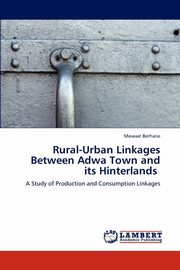 ksiazka tytu: Rural-Urban Linkages Between Adwa Town and Its Hinterlands autor: Berhane Mewael