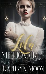 Lola and the Millionaires Part One, Moon Kathryn