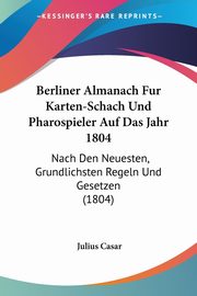 Berliner Almanach Fur Karten-Schach Und Pharospieler Auf Das Jahr 1804, Casar Julius