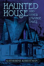 Haunted House and Other Strange Tales, Kerestman Katherine