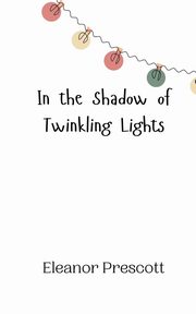 In the Shadow of Twinkling Lights, Prescott Eleanor