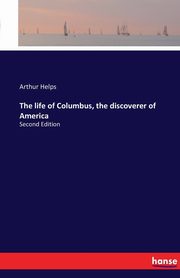 The life of Columbus, the discoverer of America, Helps Arthur