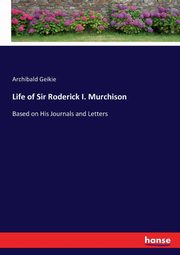 Life of Sir Roderick I. Murchison, Geikie Archibald